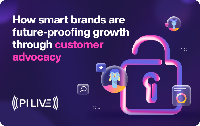 PI Live 2022: How smart brands are future-proofing growth through customer advocacy