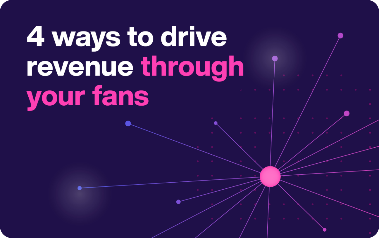 4 ways to drive revenue through your fans